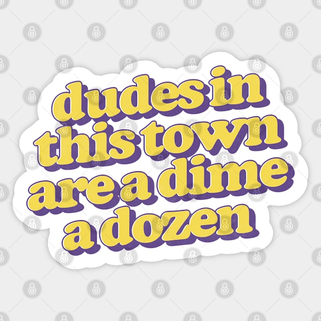 Dudes in this town are a dime a dozen Sticker by DankFutura